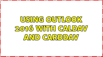 Using Outlook 2016 with CalDAV and CardDAV (2 Solutions!!)