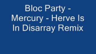 Bloc Party Mercury Herve Is In Disarray Remix