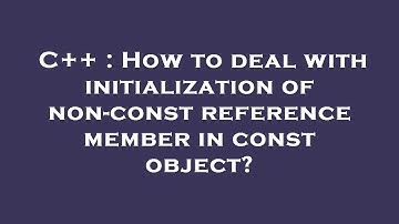 C++ : How to deal with initialization of non-const reference member in const object?
