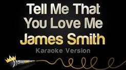 James Smith - Tell Me That You Love Me (Karaoke Version)  - Durasi: 3:26. 