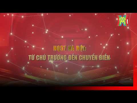 Nghị quyết 57 Hà Nội: Từ chủ trương đến chuyển biến | Phóng sự tài liệu