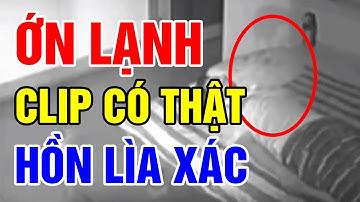 Ớn Lạnh Sống Lưng Với Clip Hồn Lìa Khỏi Xác Được Camera Vô Tình Quay Lại |Những Linh Hồn Lang Thang