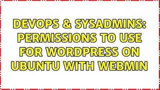 DevOps & SysAdmins: Permissions to use for Wordpress on Ubuntu with Webmin
