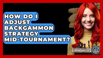 How Do I Adjust Backgammon Strategy Mid-Tournament? - The Board Game Xpert