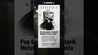 Pep Guardiola Tertarik Melatih Timnas Italia#timnasitalia #pepguardiola #trending #shorts #fyp #fifa