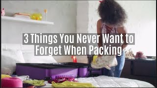 3 Things You Never Want to Forget When Packing