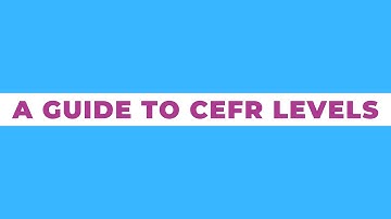 A Guide to CEFR Levels