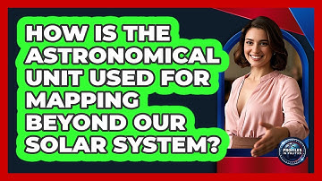 How Is The Astronomical Unit Used For Mapping Beyond Our Solar System? - Profiles in Politics