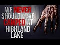 "We Never Should have Camped at Highland Lake" Creepypasta