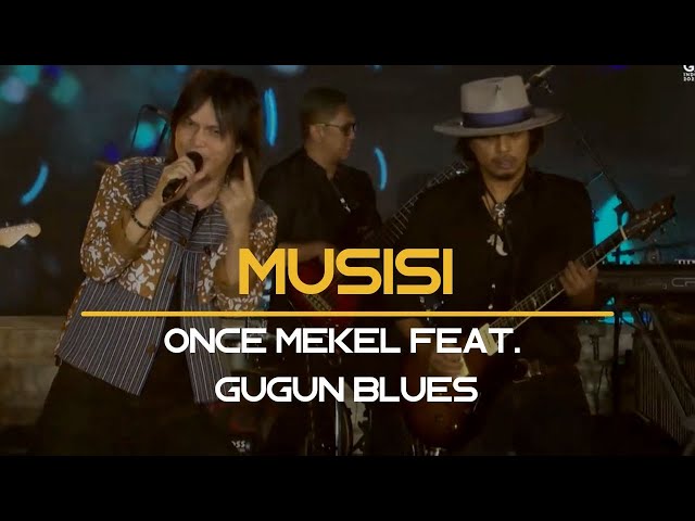 MUSISI - ONCE MEKEL FEAT GUGUN BLUES X AUDIENSI BAND class=