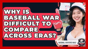 Why Is Baseball WAR Difficult To Compare Across Eras? - Baseball Statistics Vault