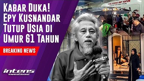BREAKING NEWS ! Kabar Duka! Epy Kusnandar Tutup Usia di umur 61 Tahun