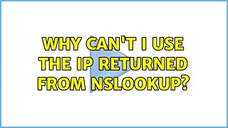 Why can't I use the IP returned from nslookup? (2 Solutions!!)