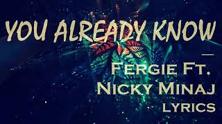 Fergie ft Nicki Minaj - you already know (lyrics)