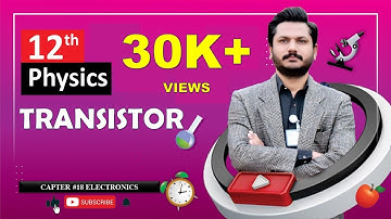 TRANSISTOR | CHAPTER 18 | ELECTRONICS | CLASS 12 PHYSICS | 100% UNDERSTANDING
