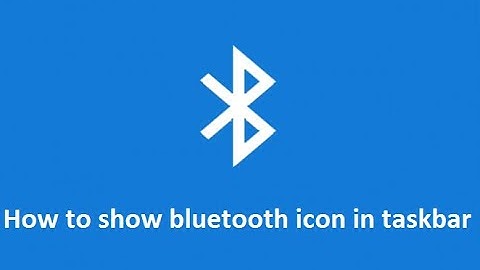 how to show / add bluetooth icon in windows 10 taskbar - Howtosolveit