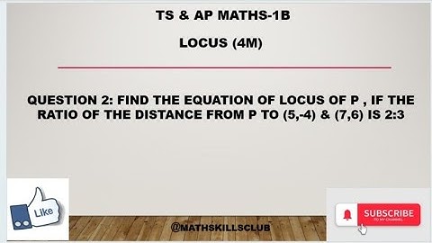 1B MATHS LOCUS Find eq of locus of p , if the ratio of distance from p to (5,-4) & (7,6) is 2:3
