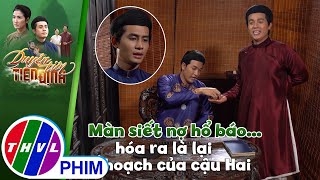 Màn siết nợ hổ báo... hóa ra là lại kế hoạch của cậu Hai | DUYÊN TIÊN TIỀN ĐỊNH