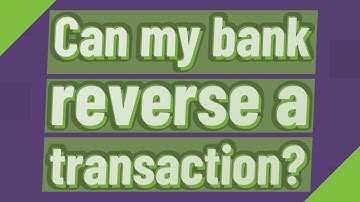 Can my bank reverse a transaction?