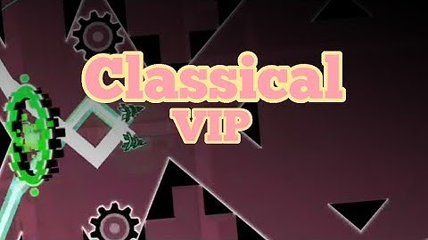 Classical VIP layout | Geometry Dash