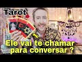 Ele vai te chamar pra conversar  o que ele pretendecomo ele est hoje ele vai me procurar tarot 