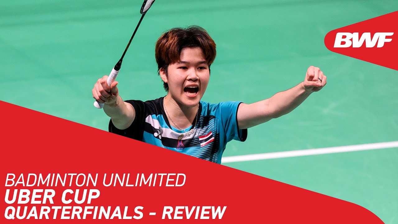 Badminton Unlimited Uber Cup Quarterfinals Thai Singles Prevail BWF 2021