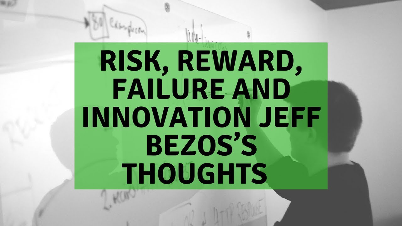 Jeff Bezos Risk Risk, reward, failure and innovation Jeff Bezos’s thoughts - YouTube