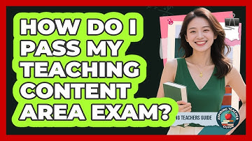 How Do I Pass My Teaching Content Area Exam? - Aspiring Teacher Guide