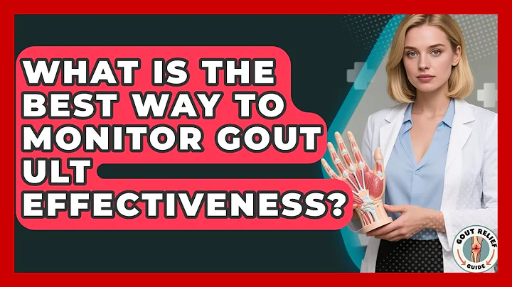What Is The Best Way To Monitor Gout ULT Effectiveness? - Gout Relief Guide