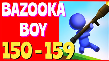 Bazooka Boy Levels: 150,151,152,153,154,155,156,157,158,159