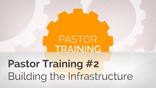 Pastor Training #2: Building the Infrastructure for Discipleship