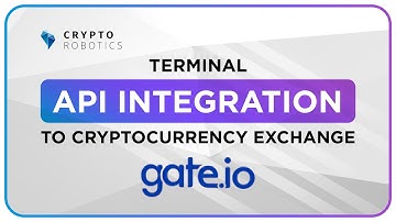 Cryptorobotics. Terminal API Integration to Cryptocurrency Exchange (Gate.io).
