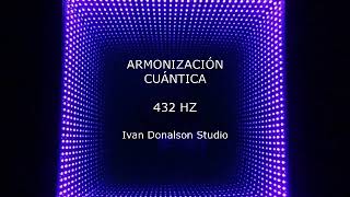 ARMONIZACIÓN CUÁNTICA 432 HZ - Ivan Donalson