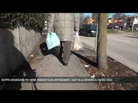 SCIPPA UN'ANZIANA MA VIENE INSEGUITO DA UN PASSANTE, SCATTA LA DENUNCIA | 15/05/2024