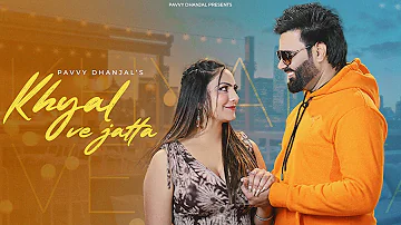 Khyal Ve Jatta - Pavvy Dhanjal | New Punjabi Songs 2023 | Latest Punjabi Song 2023