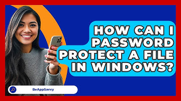 How Can I Password Protect A File In Windows? - Be App Savvy