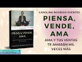 Audiolibro PIENSA VENDE AMA - Carolina Rodrigo Fuentes -AMA TUS VENTAS Y TE AMARÁN MIL VECES MÁS