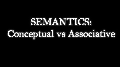 Semantics Part 1: Conceptual and Associative Meaning