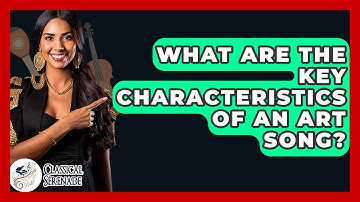 What Are The Key Characteristics Of An Art Song? - Classical Serenade