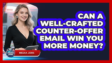 Can A Well-crafted Counter-offer Email Win You More Money? - Media Jobs