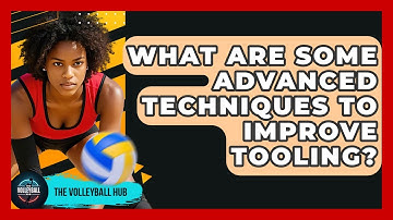 What Are Some Advanced Techniques To Improve Tooling? - The Volleyball Hub