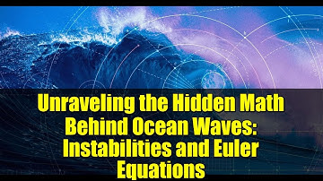 Unraveling the Hidden Math Behind Ocean Waves: Instabilities and Euler Equations