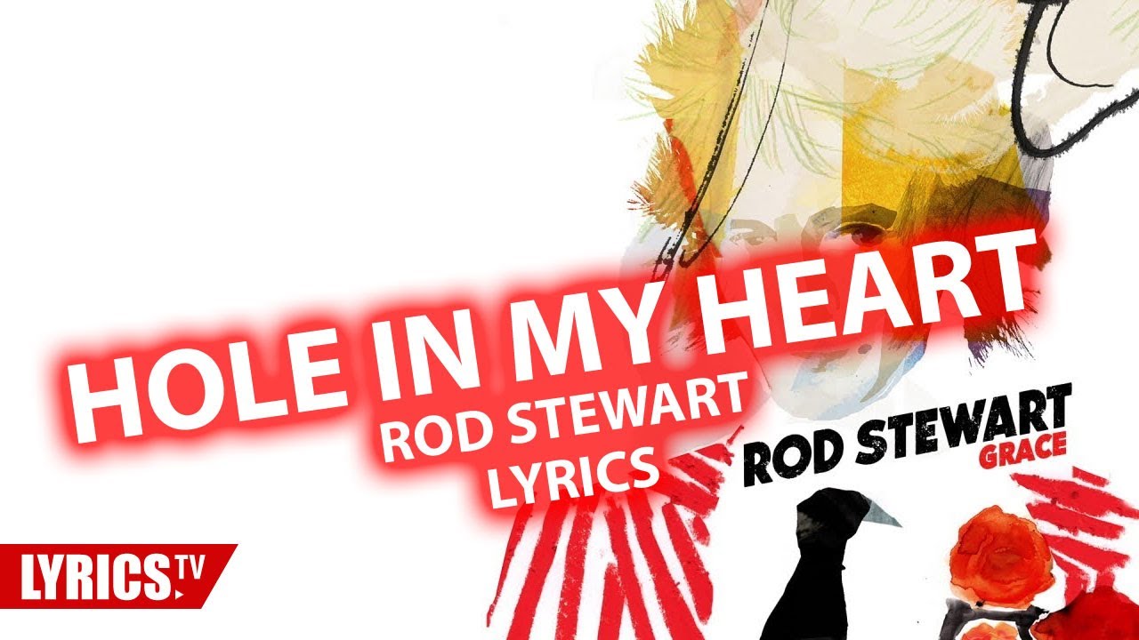 Hole In My Heart Lyrics Rod Stewart Lyric Songtext Youtube