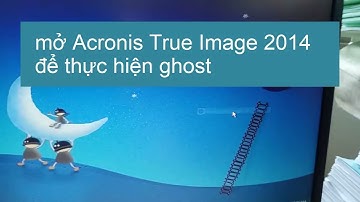 ghost windows chuẩn GPT - UEFI bằng Acronis True Image