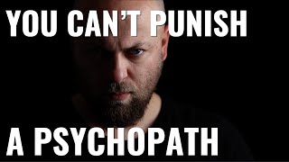Why you can't punish a psychopath