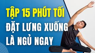 🔴 15 Phút Yoga Mỗi Tối Đặt Lưng Xuống Là Ngủ Thông Tới Sáng | Nam Hà