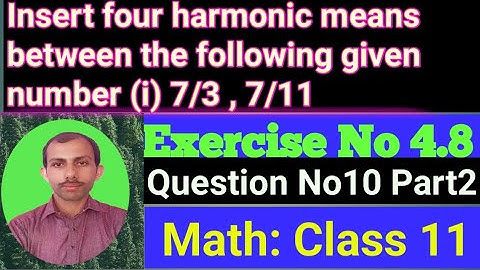 Insert Four Harmonic means between 7/3 and 7/11 || part 1|| Class 11th math chapter 4exercise 4.8Q10