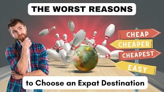 The Worst Reasons To Choose An Expat Destination & Why You Should Think Twice by The Expat Edge 148 views 1 year ago 11 minutes, 16 seconds