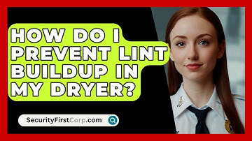 How Do I Prevent Lint Buildup In My Dryer? - SecurityFirstCorp.com