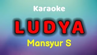 LUDYA Karaoke Mansyur S